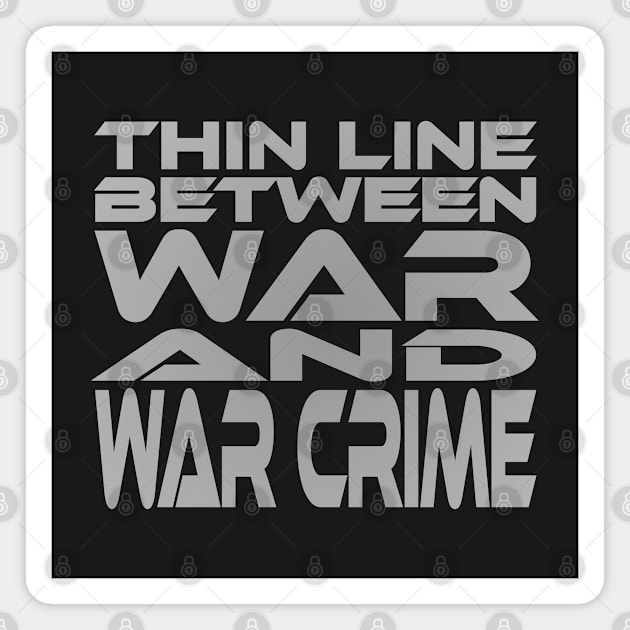 Thin Line Between War and War Crime Idium Series Magnet by Village Values